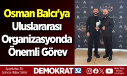 Osman Balcı'ya Uluslararası Organizasyonda Önemli Görev