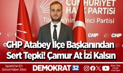 CHP Atabey İlçe Başkanından sert tepki! Çamur at izi kalsın