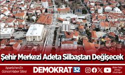 Şehir Merkezi Adeta Silbaştan Değişecek