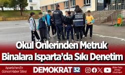 Okul Önlerinden Metruk Binalara Isparta’da Sıkı Denetim