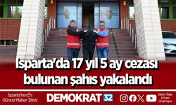 Isparta'da 17 yıl 5 ay cezası bulunan şahıs yakalandı