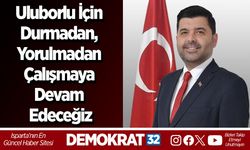 Uluborlu için durmadan, yorulmadan çalışmaya devam edeceğiz