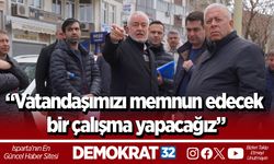 “Vatandaşımızı memnun edecek bir çalışma yapacağız”