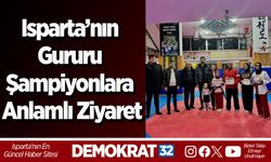Isparta’nın Gururu Şampiyonlara Anlamlı Ziyaret
