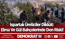 Ispartalı Üreticiler Dikkat: Elma Ve Gül Bahçelerinde Don Riski!