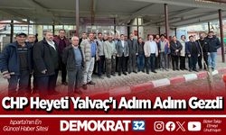 CHP Heyeti Yalvaç’ı Adım Adım Gezdi