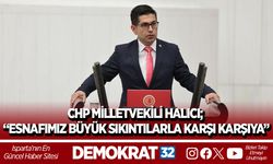 CHP MİLLETVEKİLİ HALICI; “ESNAFIMIZ BÜYÜK SIKINTILARLA KARŞI KARŞIYA”
