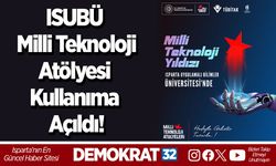 ISUBÜ Milli Teknoloji Atölyesi Kullanıma Açıldı!