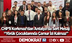 CHP’li Korkmaz’dan Antalya’da Sert Mesaj: “Yörük Çocuklarında Çamur İzi Kalmaz”