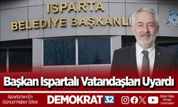 Başkan Ispartalı vatandaşları uyardı
