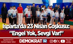 Isparta’da 23 Nisan Coşkusu: "Engel Yok, Sevgi Var!"