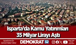 Isparta’da Kamu Yatırımları 35 Milyar Lirayı Aştı