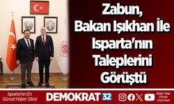 Zabun, Bakan Işıkhan İle Isparta'nın Taleplerini Görüştü