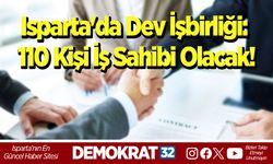 Isparta'da Dev İşbirliği: 110 Kişi İş Sahibi Olacak!