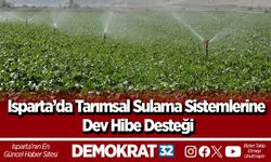 Isparta’da Tarımsal Sulama Sistemlerine Dev Hibe Desteği