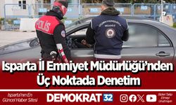 Isparta İl Emniyet Müdürlüğü’nden Üç Noktada Denetim