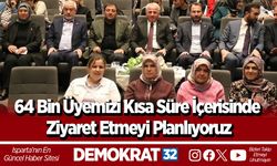 64 Bin Üyemizi Kısa Süre İçerisinde Ziyaret Etmeyi Planlıyoruz