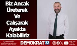 Biz ancak üreterek ve çalışarak ayakta kalabiliriz