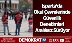 Isparta’da Okul Çevrelerinde Güvenlik Denetimleri Aralıksız Sürüyor