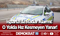 Isparta’da Radar Alarmı: O Yolda Hız Kesmeyen Yanar!