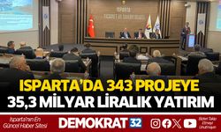 ISPARTA’DA 343 PROJEYE 35,3 MİLYAR LİRALIK YATIRIM