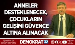 ANNELER DESTEKLENECEK, ÇOCUKLARIN GELİŞİMİ GÜVENCE ALTINA ALINACAK