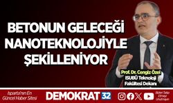BETONUN GELECEĞİ NANOTEKNOLOJİYLE ŞEKİLLENİYOR