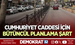 CUMHURİYET CADDESİ İÇİN BÜTÜNCÜL PLANLAMA ŞART
