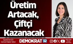 Üretim Artacak, Çiftçi Kazanacak