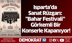 Isparta’da Sanat Rüzgarı: "Bahar Festivali" Görkemli Bir Konserle Kapanıyor!