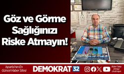 Göz ve görme sağlığınızı riske atmayın!