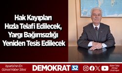 Hak Kayıpları Hızla Telafi Edilecek, Yargı Bağımsızlığı Yeniden Tesis Edilecek