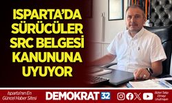 ISPARTA’DA SÜRÜCÜLER SRC BELGESİ KANUNUNA UYUYOR