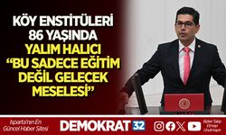 KÖY ENSTİTÜLERİ 86 YAŞINDA YALIM HALICI “BU SADECE EĞİTİM DEĞİL GELECEK MESELESİ”