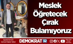 Meslek Öğretecek Çırak Bulamıyoruz