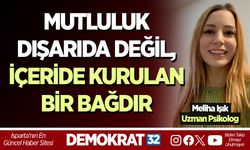 MUTLULUK DIŞARIDA DEĞİL, İÇERİDE KURULAN BİR BAĞDIR