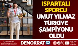 ISPARTALI SPORCU UMUT YILMAZ TÜRKİYE ŞAMPİYONU OLDU