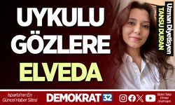 UYKULU GÖZLERE ELVEDA
