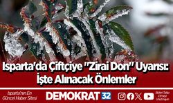 Isparta'da Çiftçiye "Zirai Don" Uyarısı: İşte Alınacak Önlemler