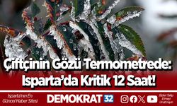 Çiftçinin Gözü Termometrede: Isparta’da Kritik 12 Saat!