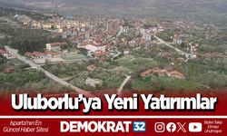 Uluborlu’ya Yeni Yatırımlar