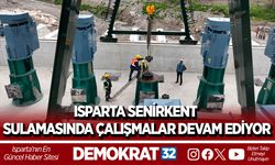 ISPARTA SENİRKENT SULAMASINDA ÇALIŞMALAR DEVAM EDİYOR