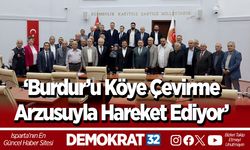 ‘Burdur’u Köye Çevirme Arzusuyla Hareket Ediyor’
