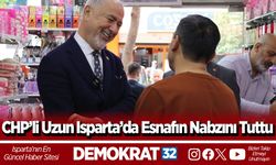 CHP’li Uzun Isparta’da Esnafın Nabzını Tuttu