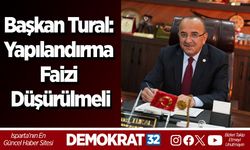 Başkan Tural: Yapılandırma faizi düşürülmeli
