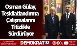 Osman Gülay, Teşkilatlandırma  Çalışmalarını Titizlikle Sürdürüyor