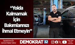“Yolda kalmamak için bakımlarınızı ihmal etmeyin”