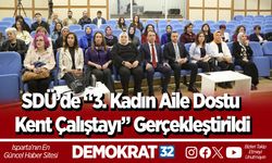 SDÜ’de “3. Kadın Aile Dostu Kent Çalıştayı” Gerçekleştirildi