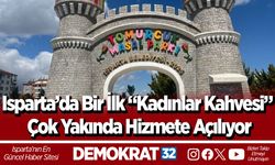 Isparta’da Bir İlk “Kadınlar Kahvesi” Çok Yakında Hizmete Açılıyor