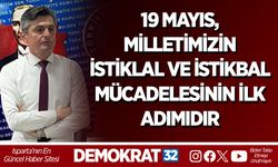 19 MAYIS, MİLLETİMİZİN İSTİKLAL VE İSTİKBAL MÜCADELESİNİN İLK ADIMIDIR